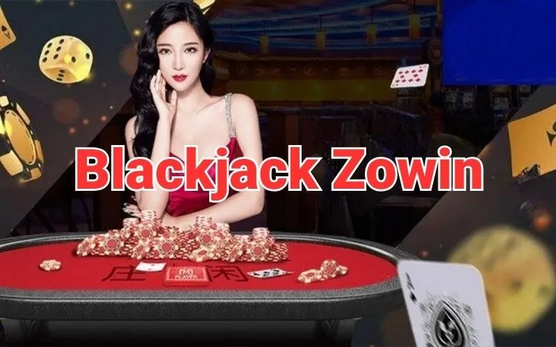 Giới thiệu blackjack Zowin siêu hot