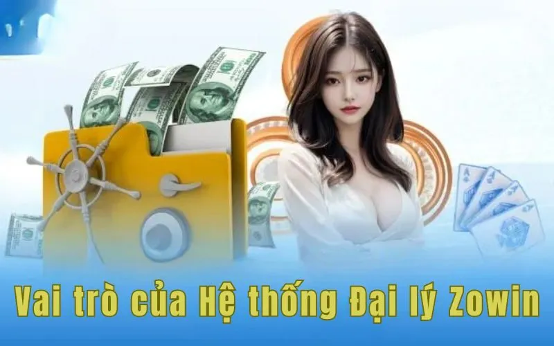 Vai trò của hệ thống đại lý Zowin