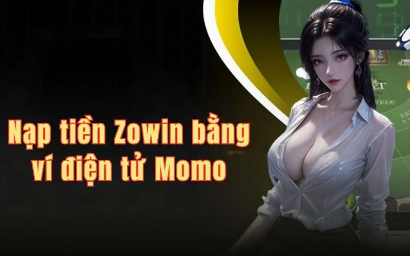 Nạp tiền Zowin bằng ví điện tử Momo