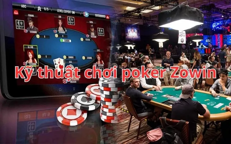 Kỹ thuật chơi poker Zowin