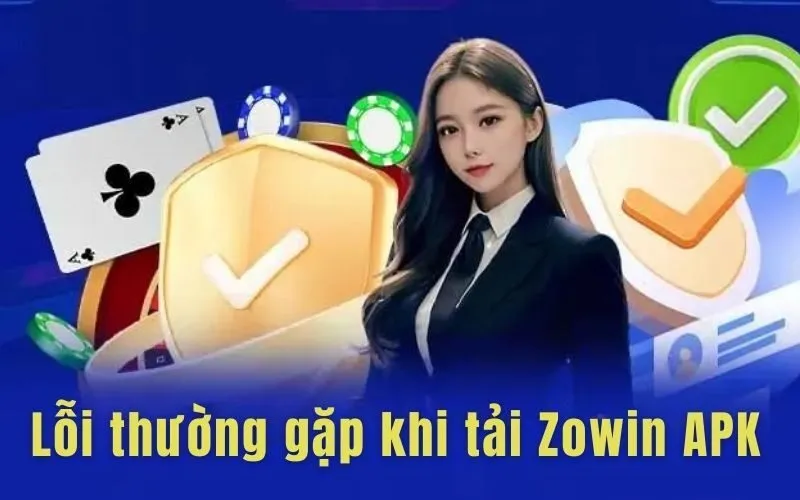 Một số lỗi thường gặp khi tải Zowin APK