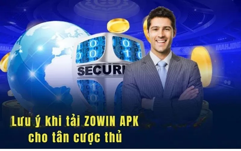 Những lưu ý quan trọng khi tải Zowin APK